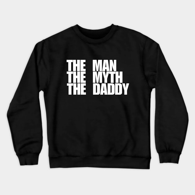 The man the myth the daddy Crewneck Sweatshirt by bubbsnugg